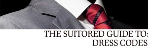 The Suitored Guide to Dress Codes